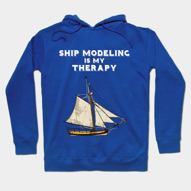 Ship Modeling Is My Therapy Hoodie by WildZeal